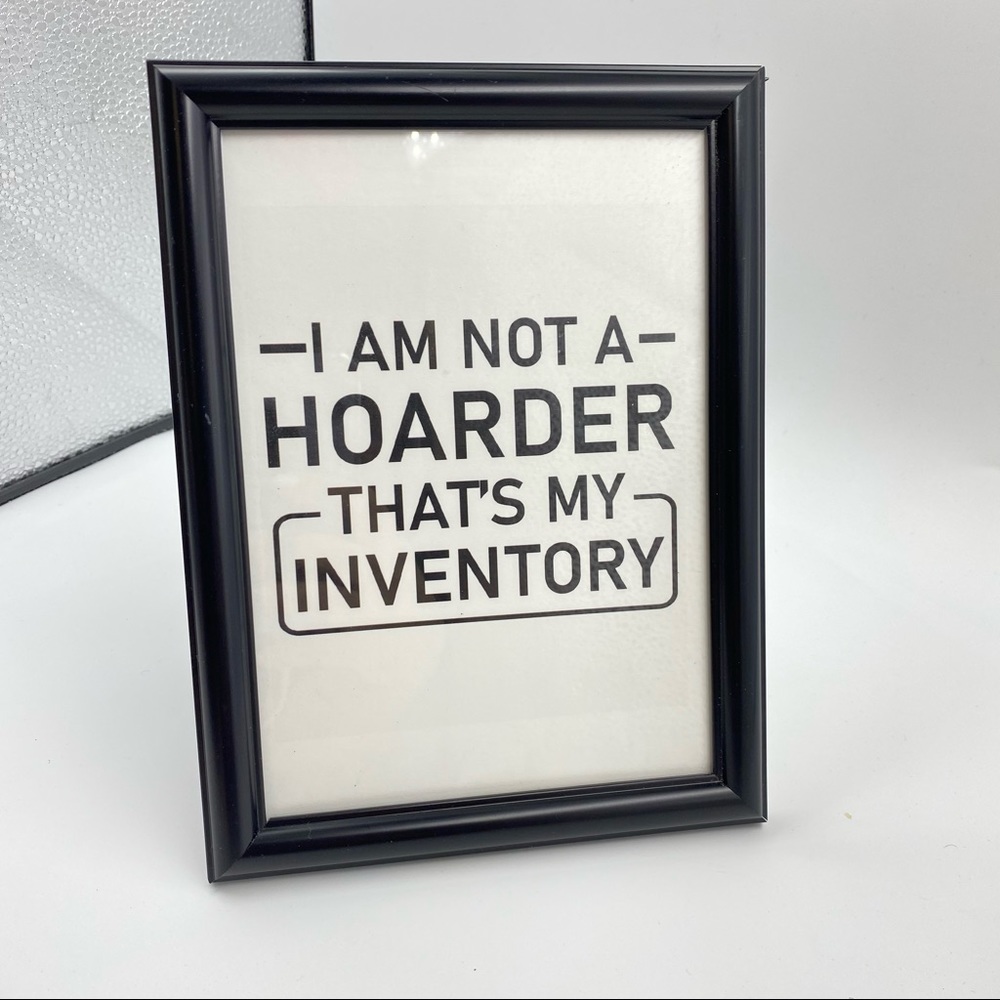 I Am not a hoarder that’s my‎ inventory resellers frame art